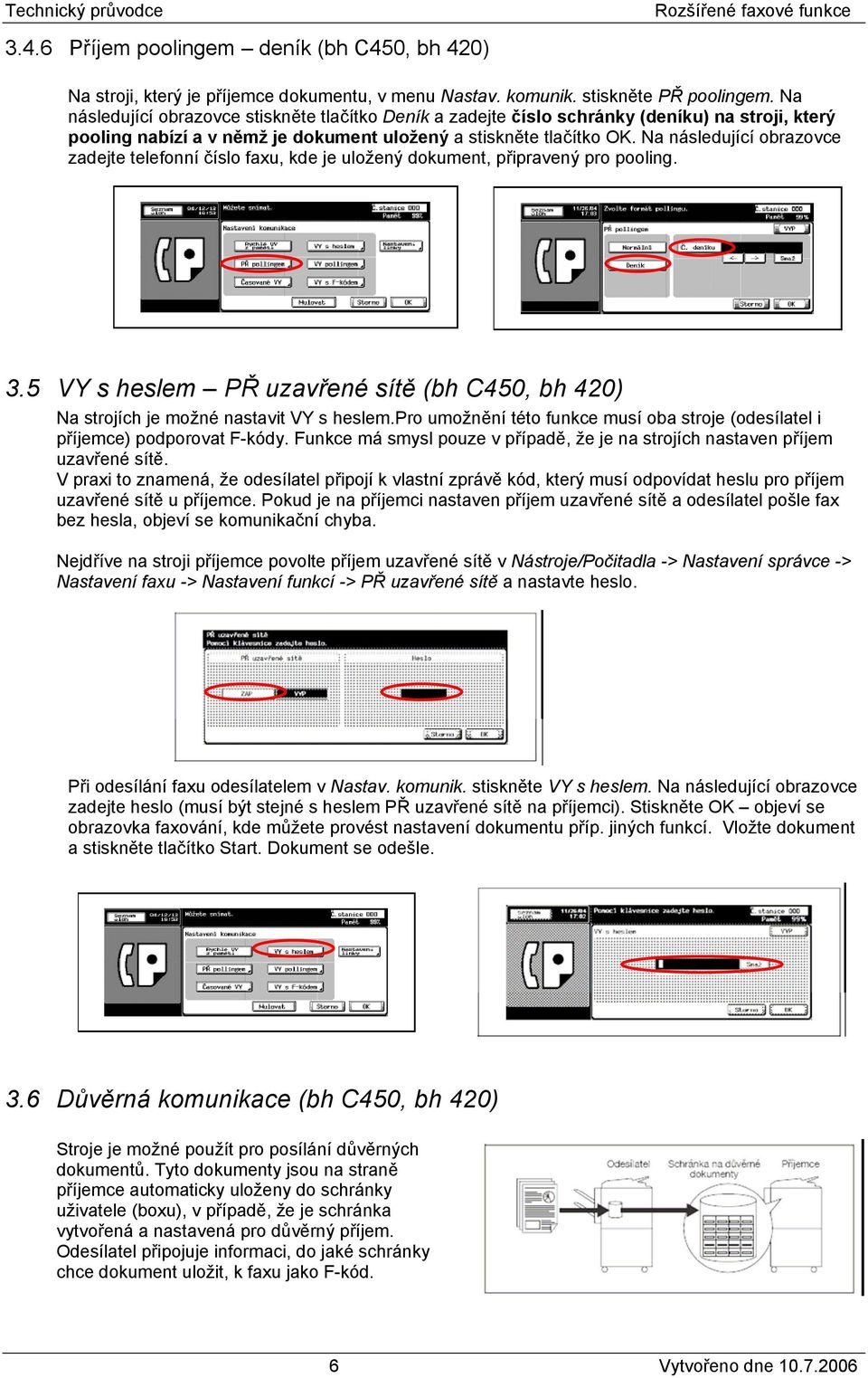 Na následující obrazovce zadejte telefonní číslo faxu, kde je uložený dokument, připravený pro pooling. 3.5 VY s heslem PŘ uzavřené sítě (bh C450, bh 420) Na strojích je možné nastavit VY s heslem.