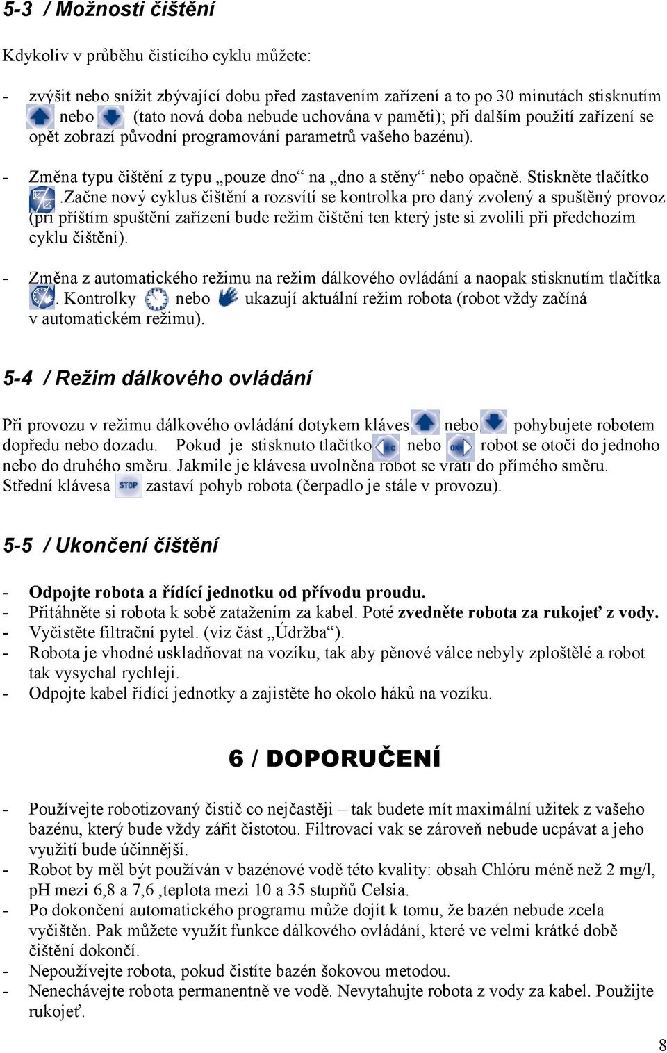 .. (tato nová doba nebude uchována v paměti); při dalším použití zařízení se opět zobrazí původní programování parametrů vašeho bazénu).