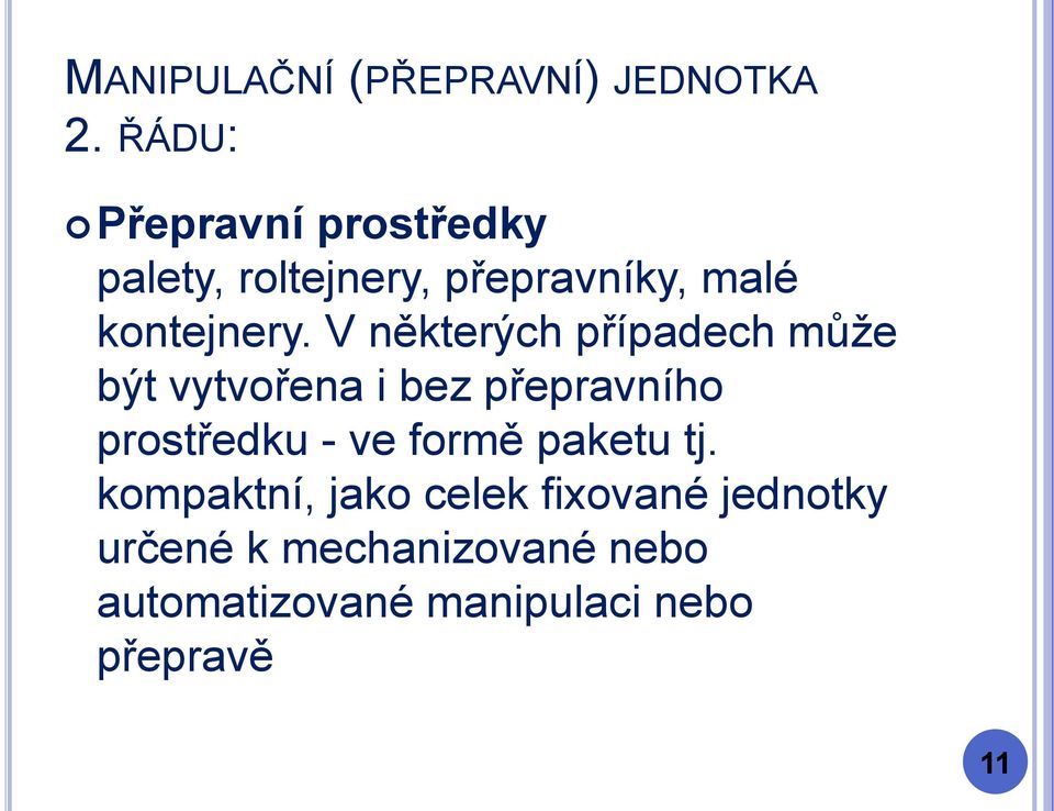 V některých případech může být vytvořena i bez přepravního prostředku - ve