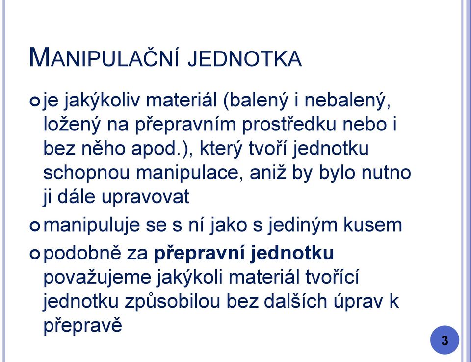 ), který tvoří jednotku schopnou manipulace, aniž by bylo nutno ji dále upravovat