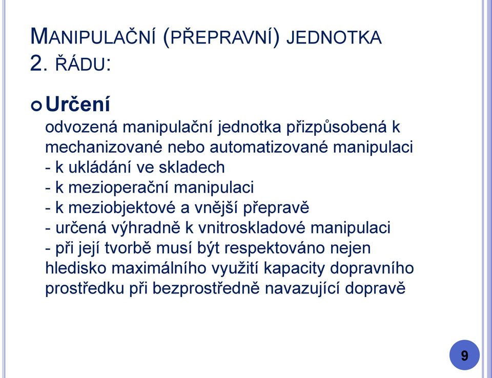 k ukládání ve skladech - k mezioperační manipulaci - k meziobjektové a vnější přepravě - určená výhradně