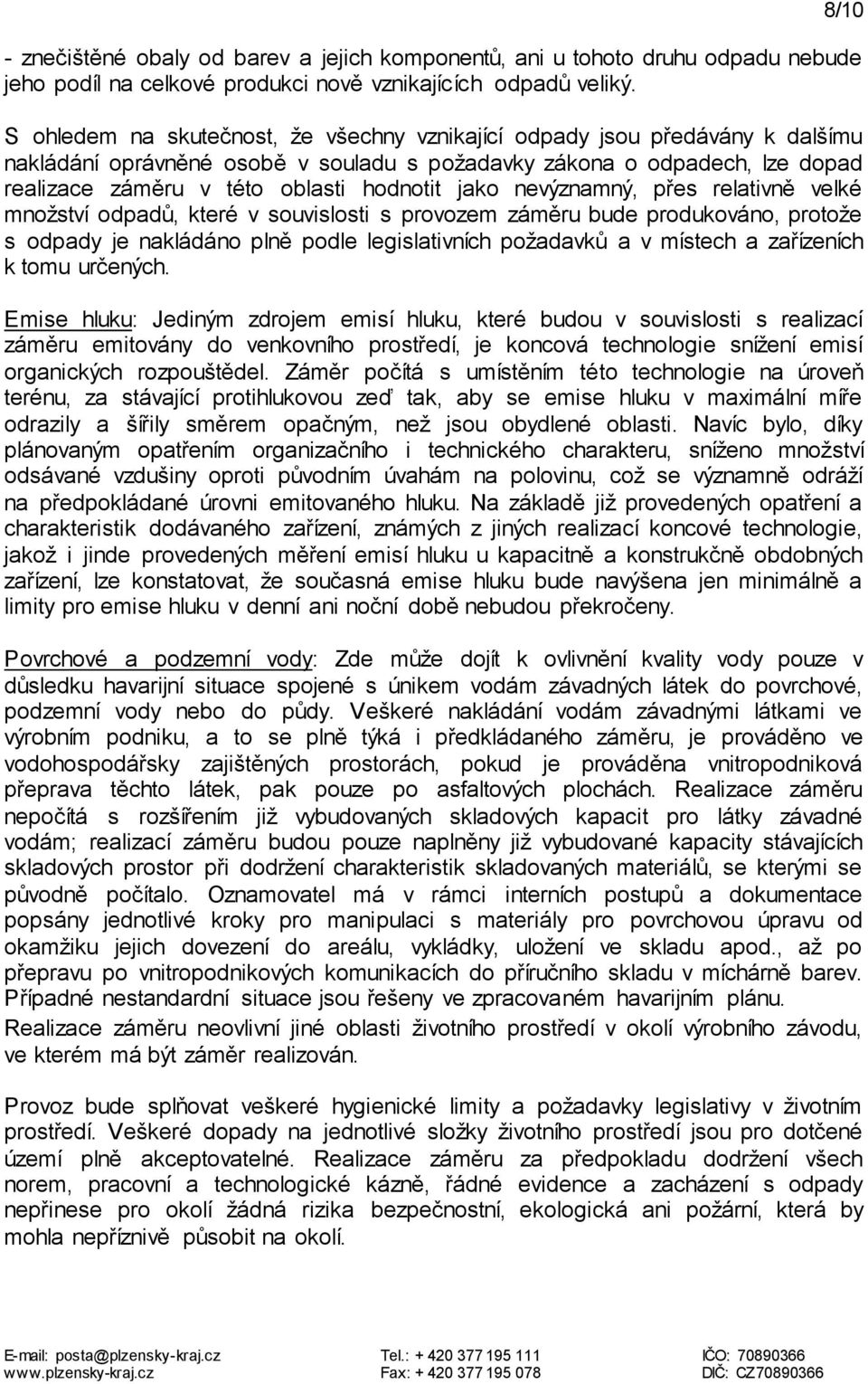 hodnotit jako nevýznamný, přes relativně velké množství odpadů, které v souvislosti s provozem záměru bude produkováno, protože s odpady je nakládáno plně podle legislativních požadavků a v místech a