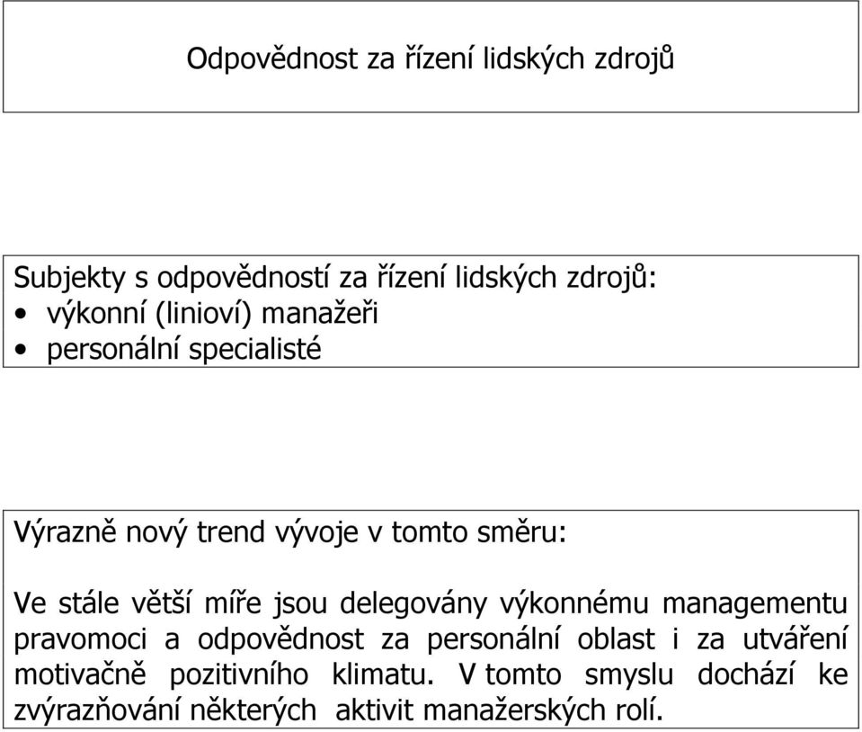 míře jsou delegovány výkonnému managementu pravomoci a odpovědnost za personální oblast i za