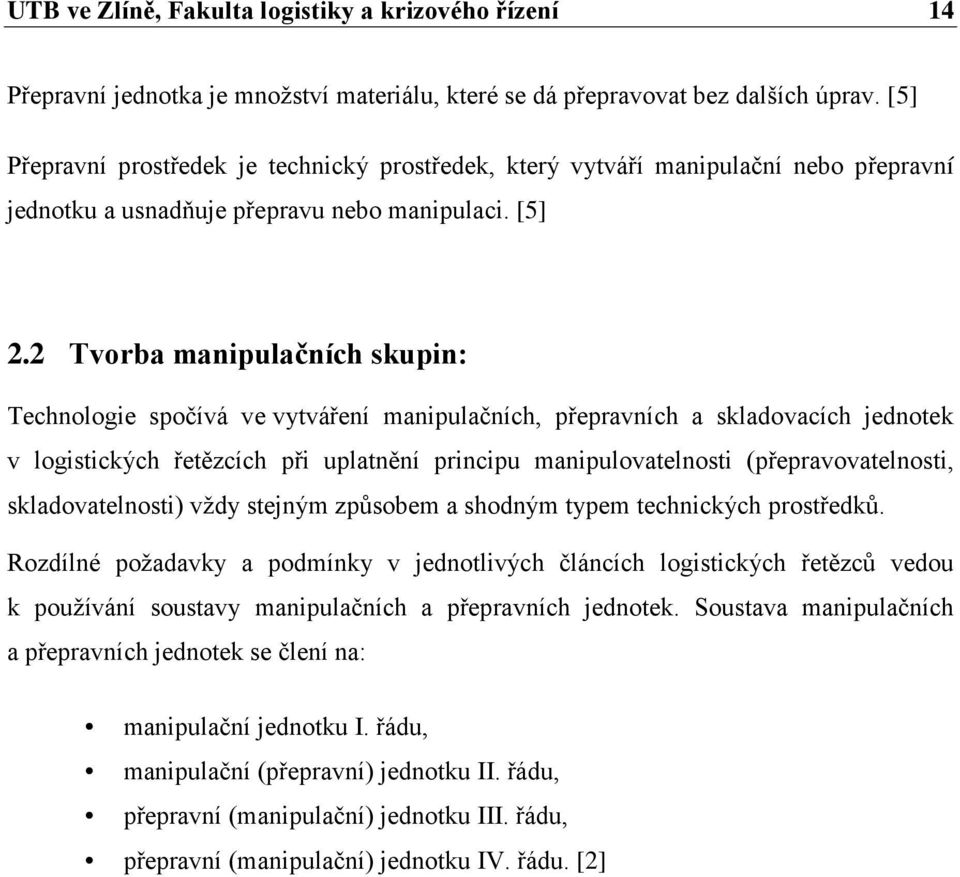 2 Tvorba manipulačních skupin: Technologie spočívá ve vytváření manipulačních, přepravních a skladovacích jednotek v logistických řetězcích při uplatnění principu manipulovatelnosti