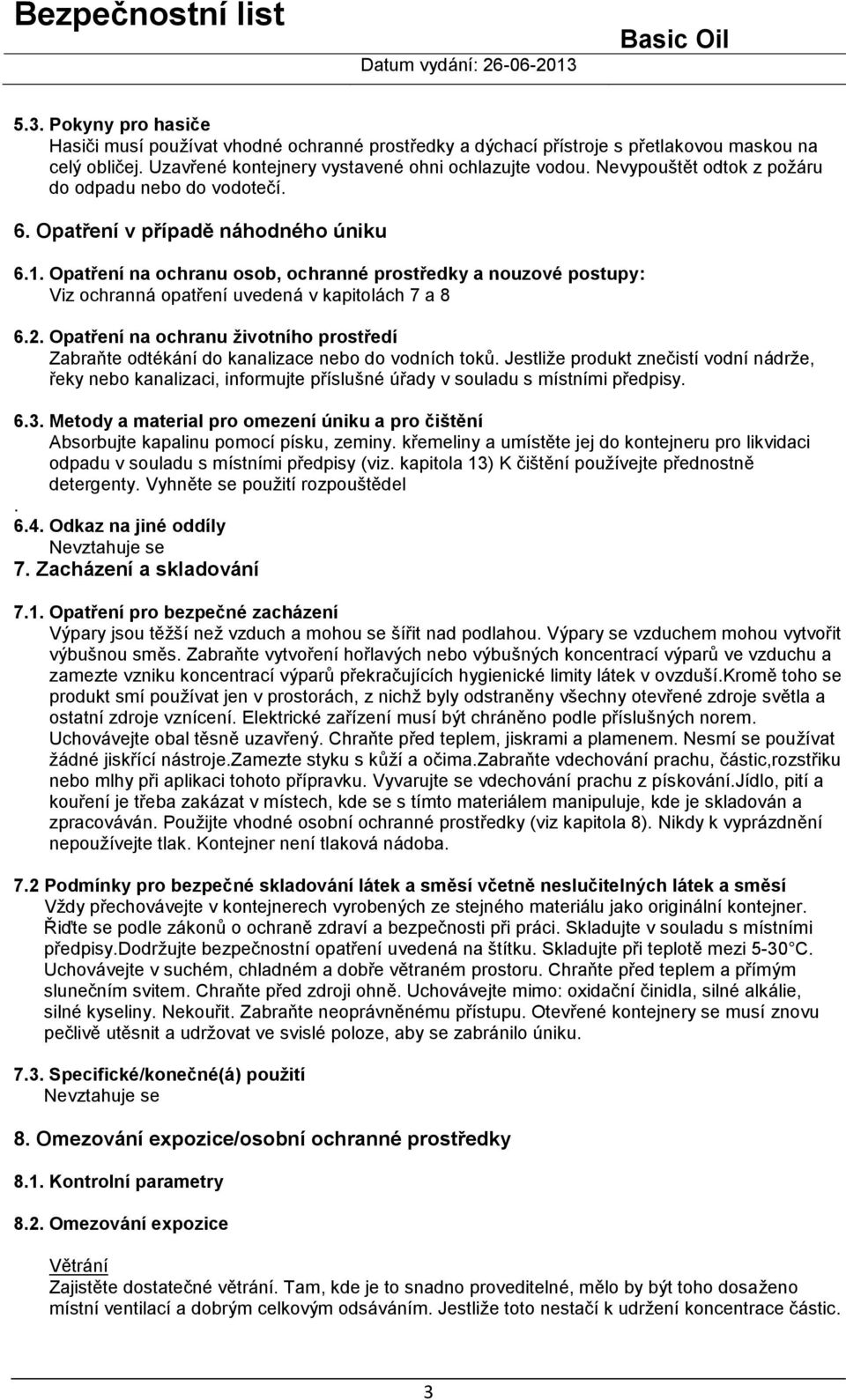 Opatření na ochranu osob, ochranné prostředky a nouzové postupy: Viz ochranná opatření uvedená v kapitolách 7 a 8 6.2.