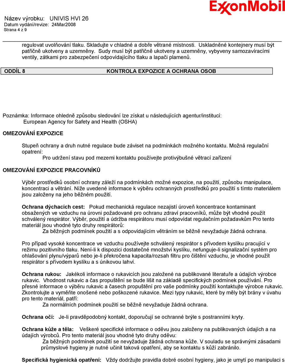 ODDÍL 8 KONTROLA EXPOZICE A OCHRANA OSOB Poznámka: Informace ohledně způsobu sledování lze získat u následujících agentur/institucí: European Agency for Safety and Health (OSHA) OMEZOVÁNÍ EXPOZICE