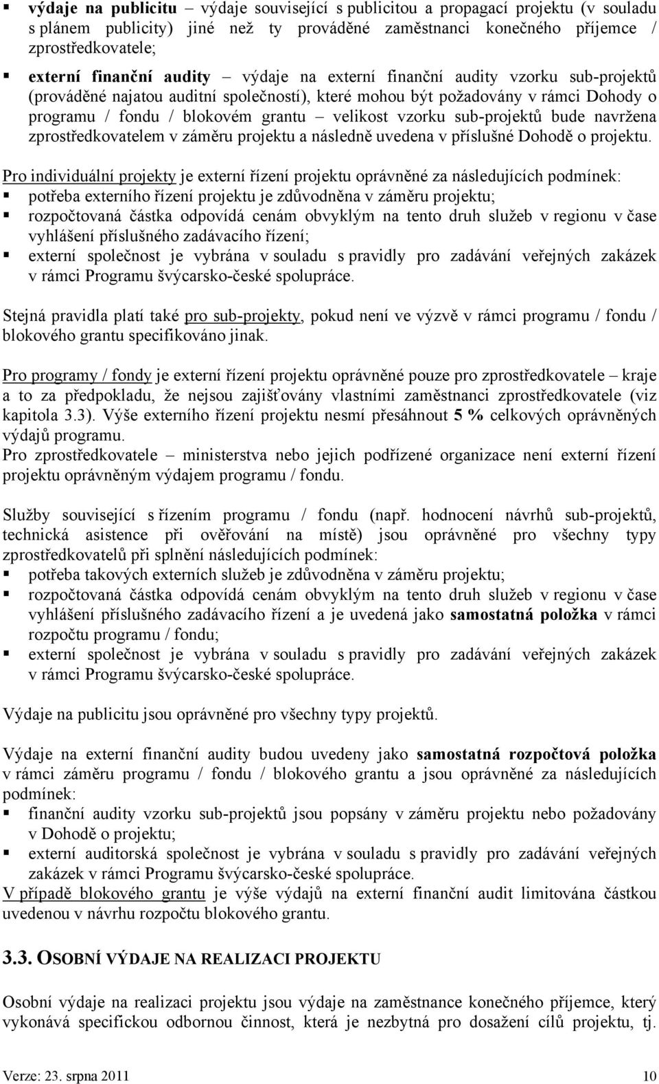 sub-projektů bude navržena zprostředkovatelem v záměru projektu a následně uvedena v příslušné Dohodě o projektu.