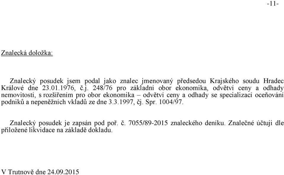 248/76 pro základní obor ekonomika, odvětví ceny a odhady nemovitostí, s rozšířením pro obor ekonomika odvětví ceny a odhady