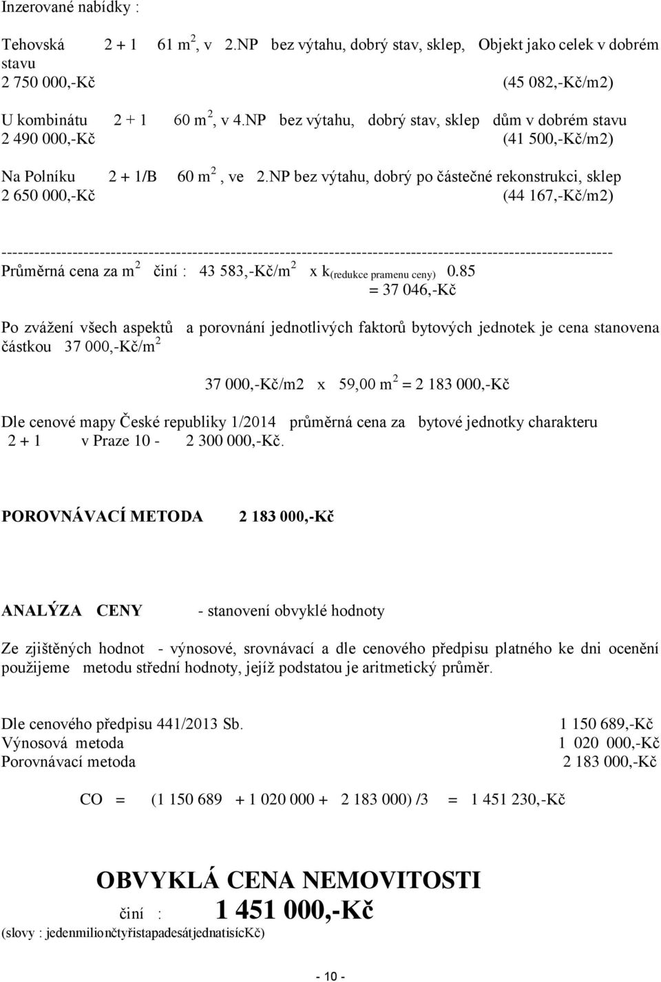 NP bez výtahu, dobrý po částečné rekonstrukci, sklep 2 650 000,-Kč (44 167,-Kč/m2) ----------------------------------------------------------------------------------------------------------------