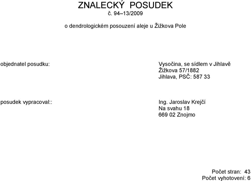 objednatel posudku: Vysočina, se sídlem v Jihlavě Žižkova 57/1882