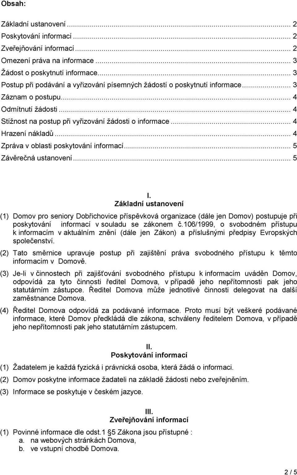 .. 4 Hrazení nákladů... 4 Zpráva v oblasti poskytování informací... 5 Závěrečná ustanovení... 5 I.