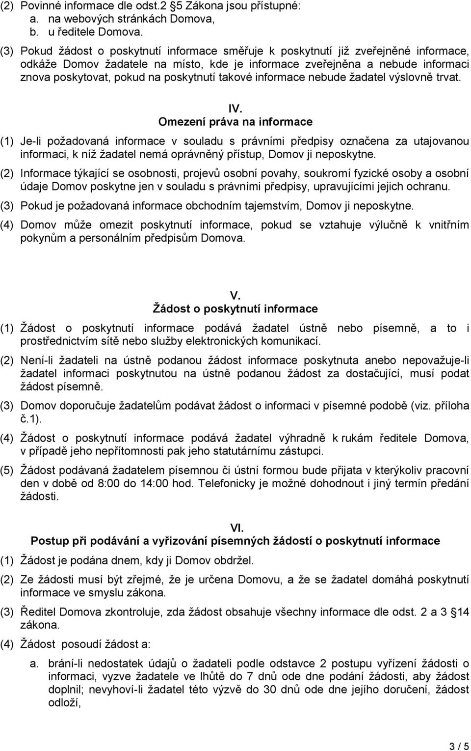 poskytnutí takové informace nebude žadatel výslovně trvat. IV.