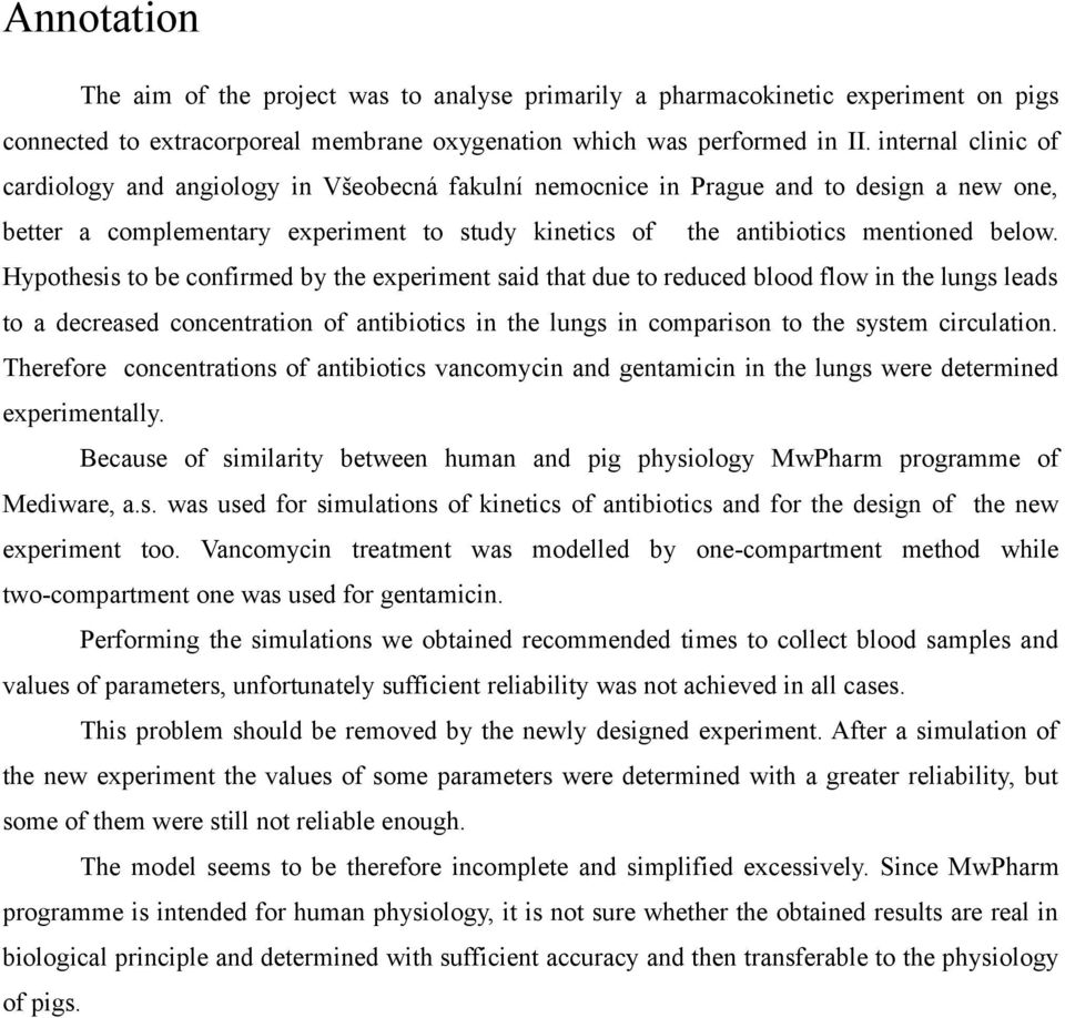 Hypothesis to be confirmed by the experiment said that due to reduced blood flow in the lungs leads to a decreased concentration of antibiotics in the lungs in comparison to the system circulation.