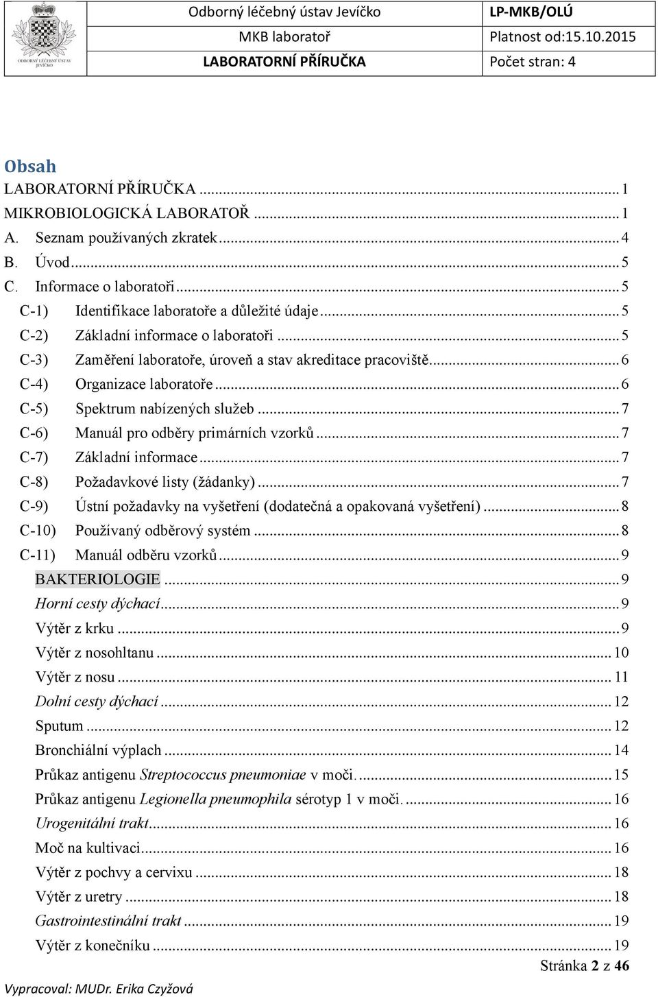 .. 7 C-6) Manuál pro odběry primárních vzorků... 7 C-7) Základní informace... 7 C-8) Požadavkové listy (žádanky)... 7 C-9) Ústní požadavky na vyšetření (dodatečná a opakovaná vyšetření).