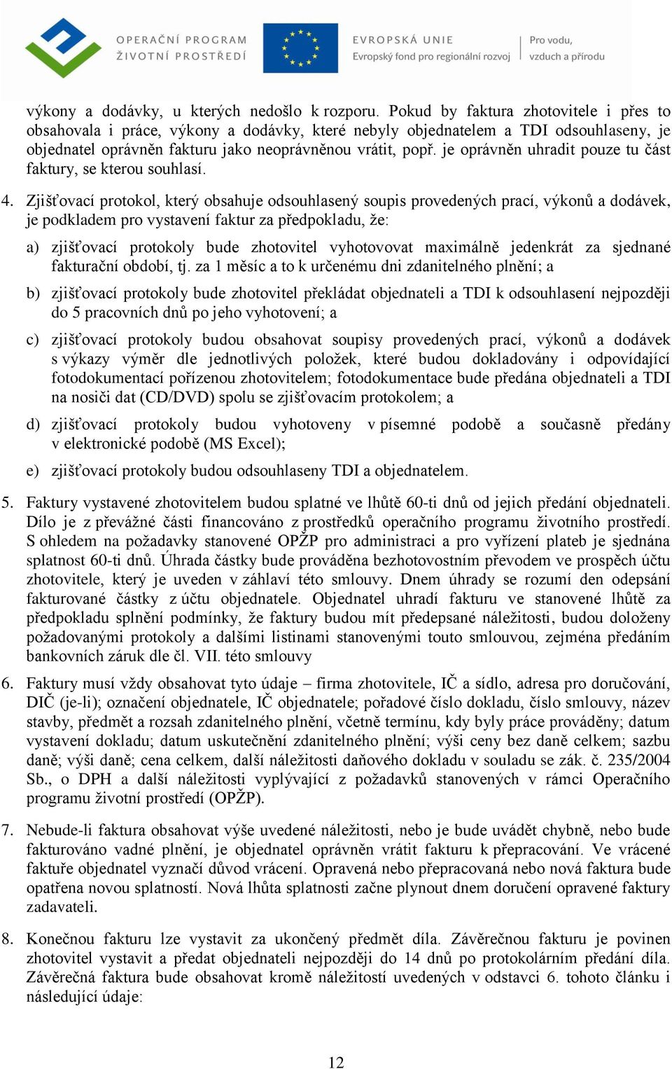 je oprávněn uhradit pouze tu část faktury, se kterou souhlasí. 4.