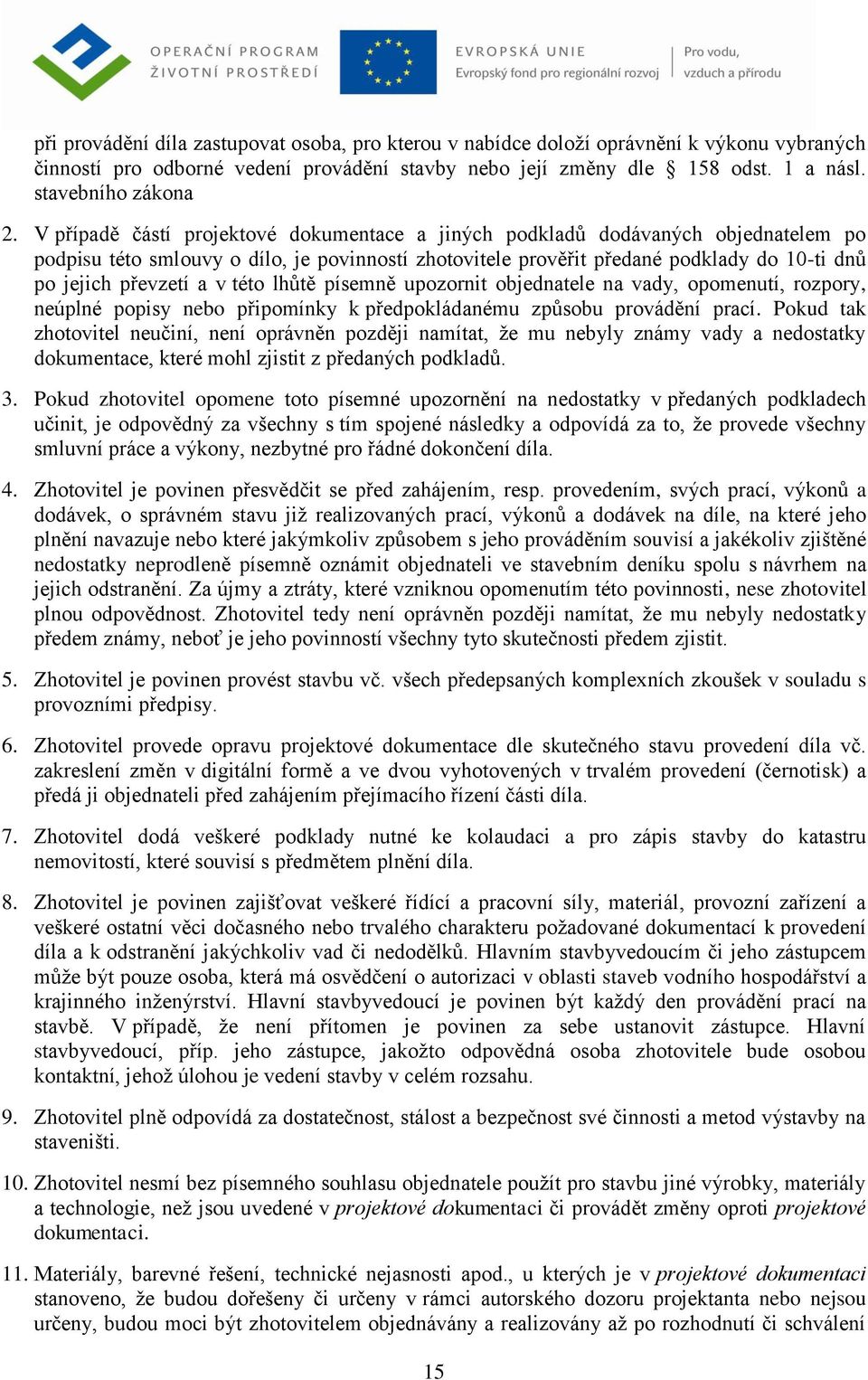 v této lhůtě písemně upozornit objednatele na vady, opomenutí, rozpory, neúplné popisy nebo připomínky k předpokládanému způsobu provádění prací.