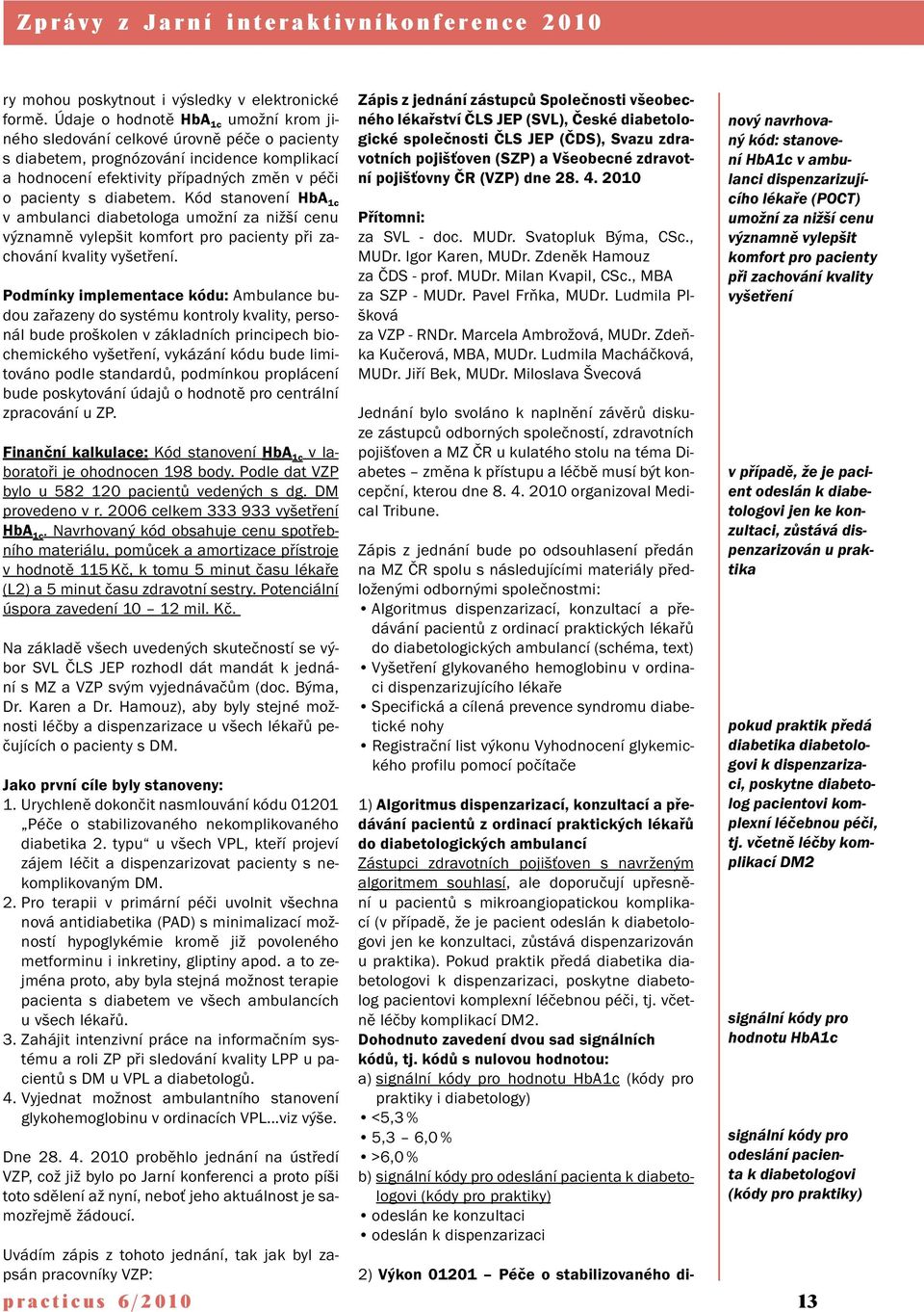 Kód stanovení HbA 1c v ambulanci diabetologa umožní za nižší cenu významně vylepšit komfort pro pacienty při zachování kvality vyšetření.