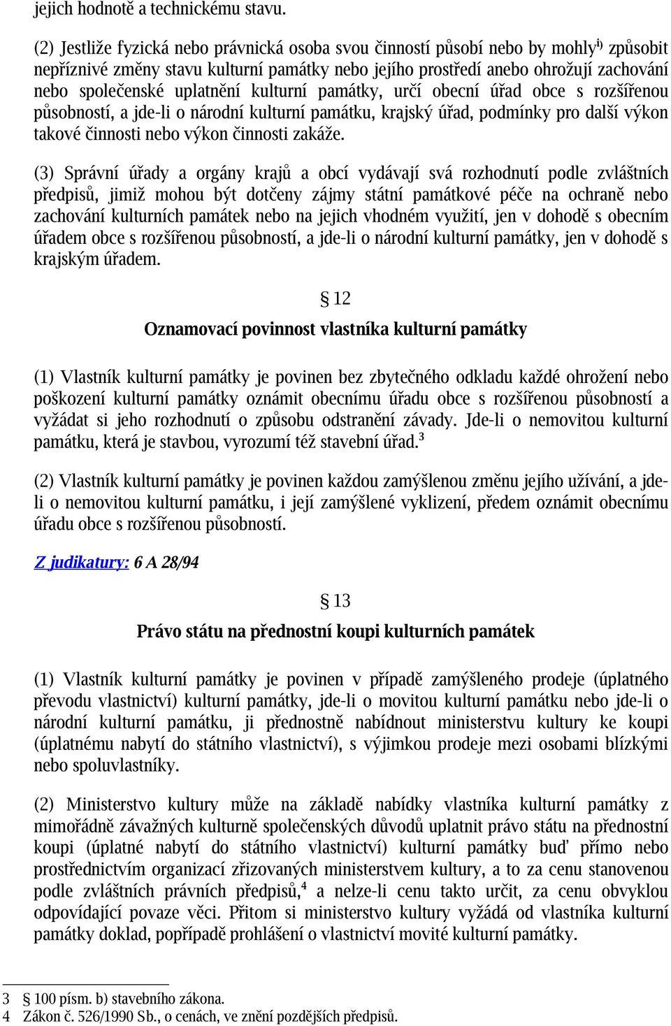 uplatnění kulturní památky, určí obecní úřad obce s rozšířenou působností, a jde-li o národní kulturní památku, krajský úřad, podmínky pro další výkon takové činnosti nebo výkon činnosti zakáže.