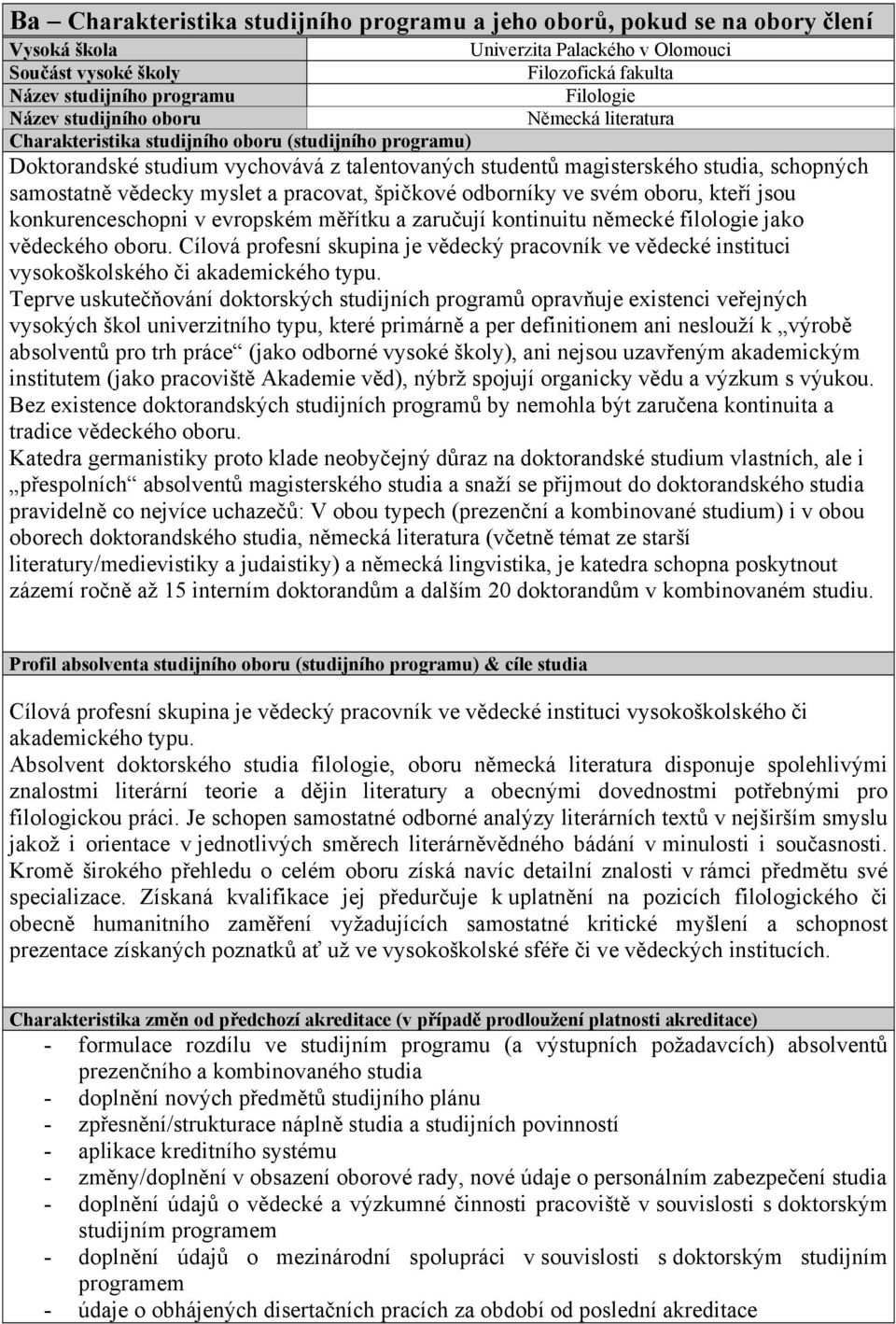 vědecky myslet a pracovat, špičkové odborníky ve svém oboru, kteří jsou konkurenceschopni v evropském měřítku a zaručují kontinuitu německé filologie jako vědeckého oboru.