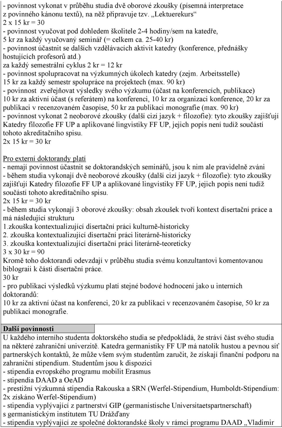 25-40 kr) - povinnost účastnit se dalších vzdělávacích aktivit katedry (konference, přednášky hostujících profesorů atd.