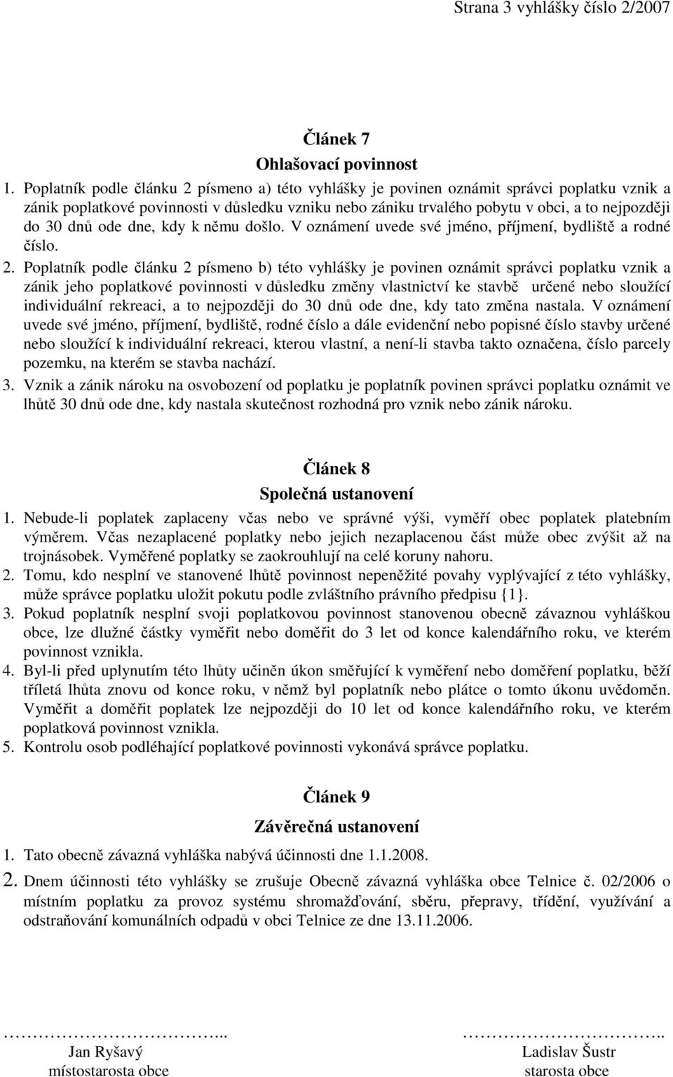 dnů ode dne, kdy k němu došlo. V oznámení uvede své jméno, příjmení, bydliště a rodné číslo. 2.