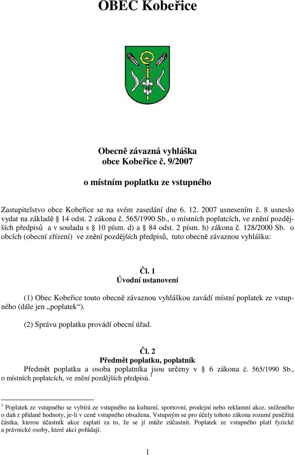 o obcích (obecní zřízení) ve znění pozdějších předpisů, tuto obecně závaznou vyhlášku: Čl.