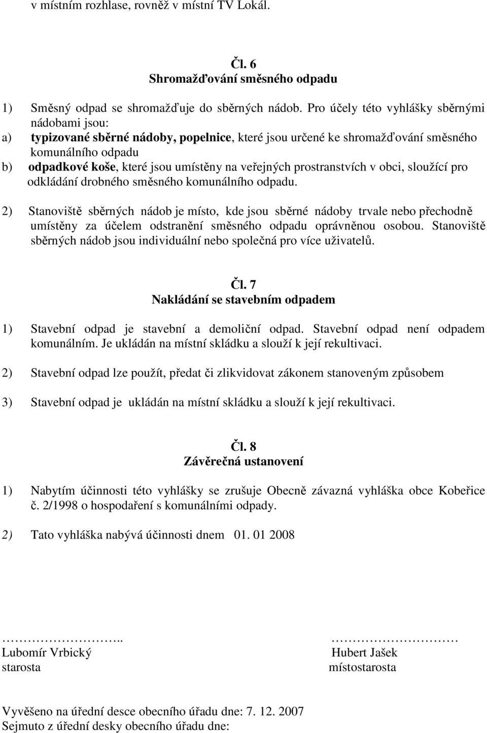 veřejných prostranstvích v obci, sloužící pro odkládání drobného směsného komunálního odpadu.