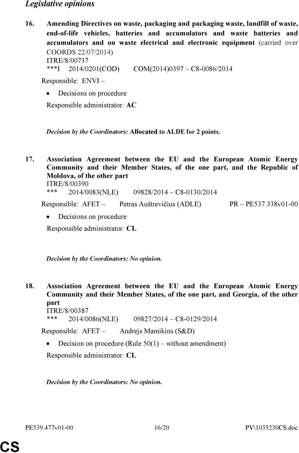 electronic equipment (carried over COORDS 22/07/2014) ITRE/8/00737 ***I 2014/0201(COD) COM(2014)0397 C8-0086/2014 Responsible: ENVI Decisions on procedure Responsible administrator: AC Decision by