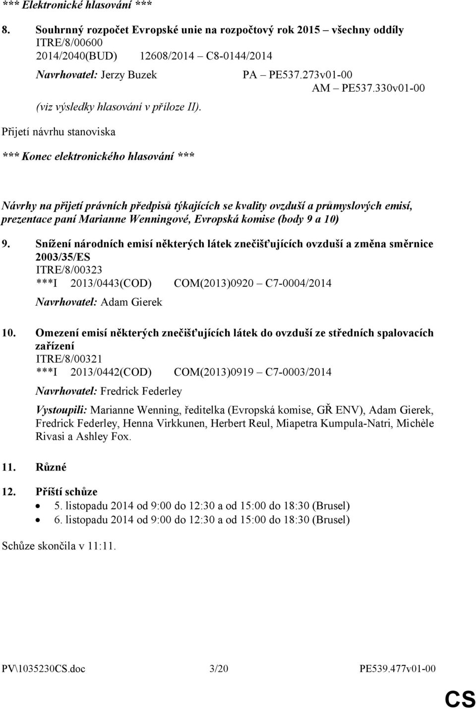 Přijetí návrhu stanoviska *** Konec elektronického hlasování *** PA PE537.273v01-00 AM PE537.