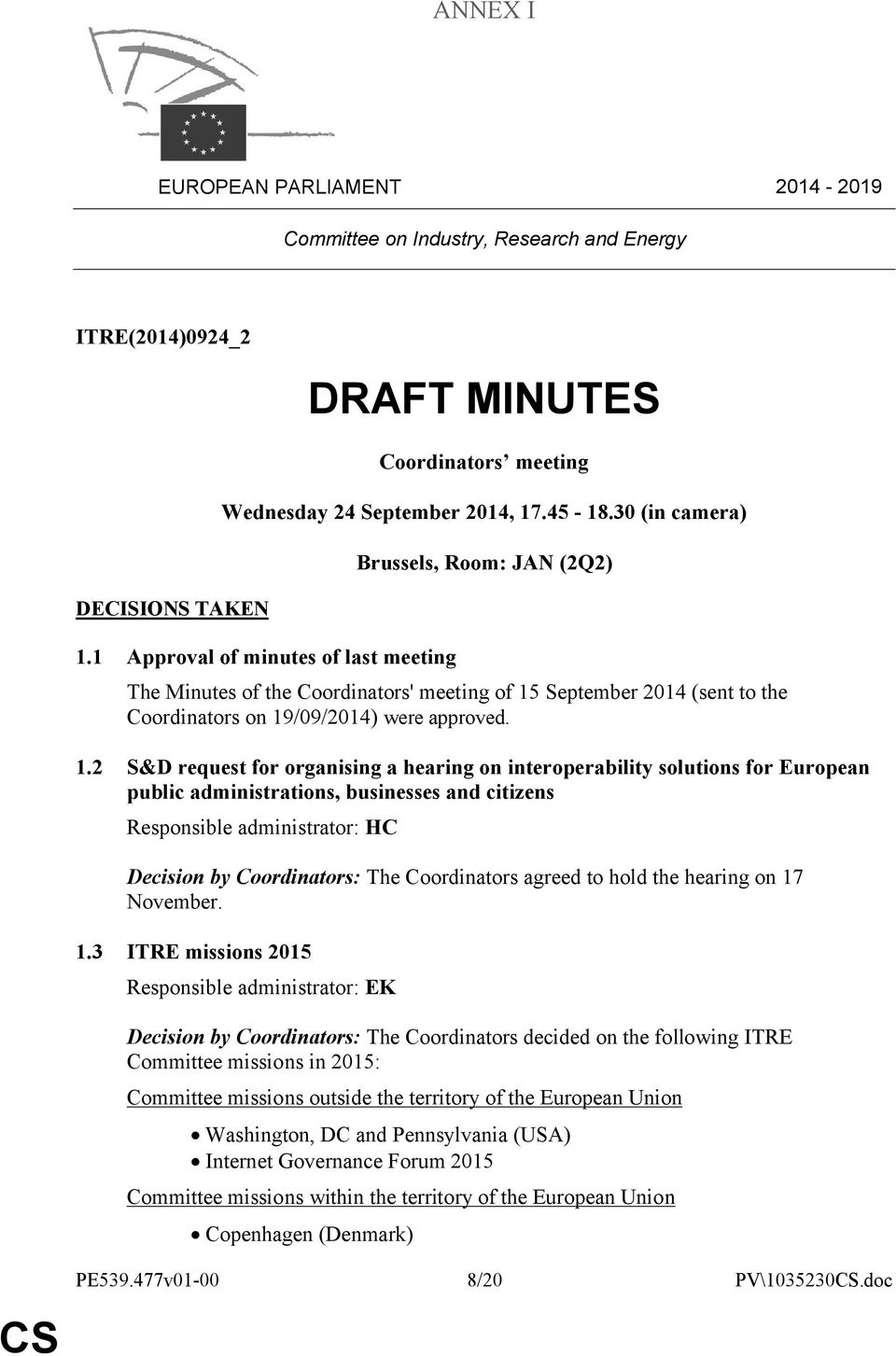 1.2 request for organising a hearing on interoperability solutions for European public administrations, businesses and citizens Responsible administrator: HC Decision by Coordinators: The