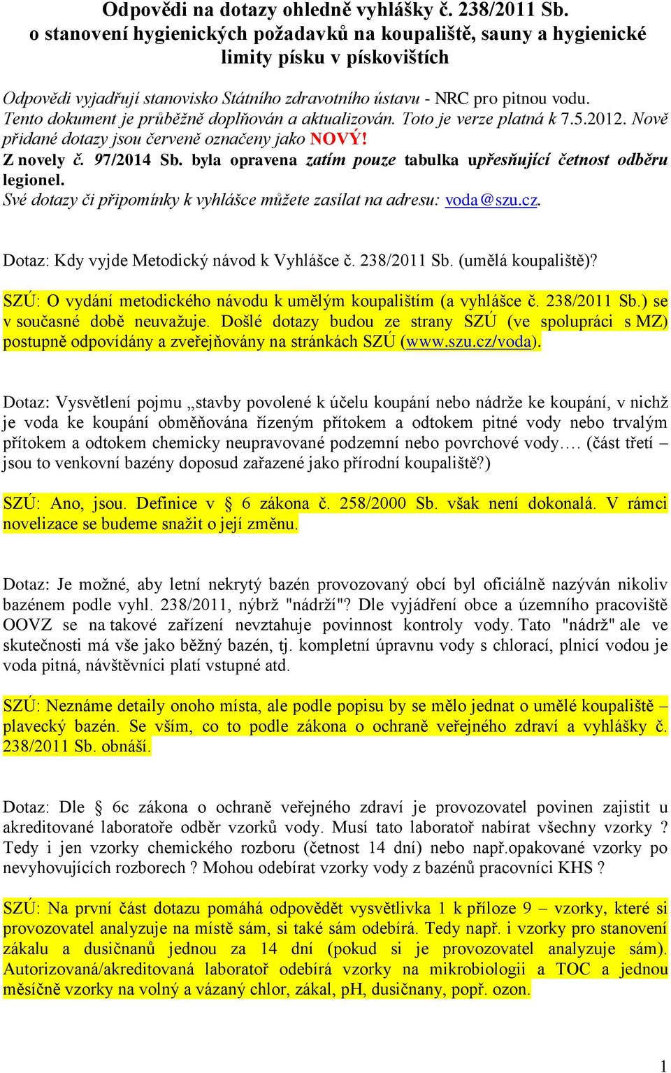 Tento dokument je průběžně doplňován a aktualizován. Toto je verze platná k 7.5.2012. Nově přidané dotazy jsou červeně označeny jako NOVÝ! Z novely č. 97/2014 Sb.