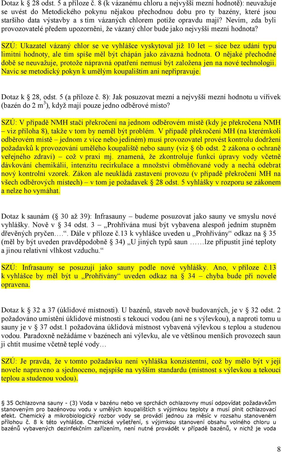 opravdu mají? Nevím, zda byli provozovatelé předem upozorněni, že vázaný chlor bude jako nejvyšší mezní hodnota?