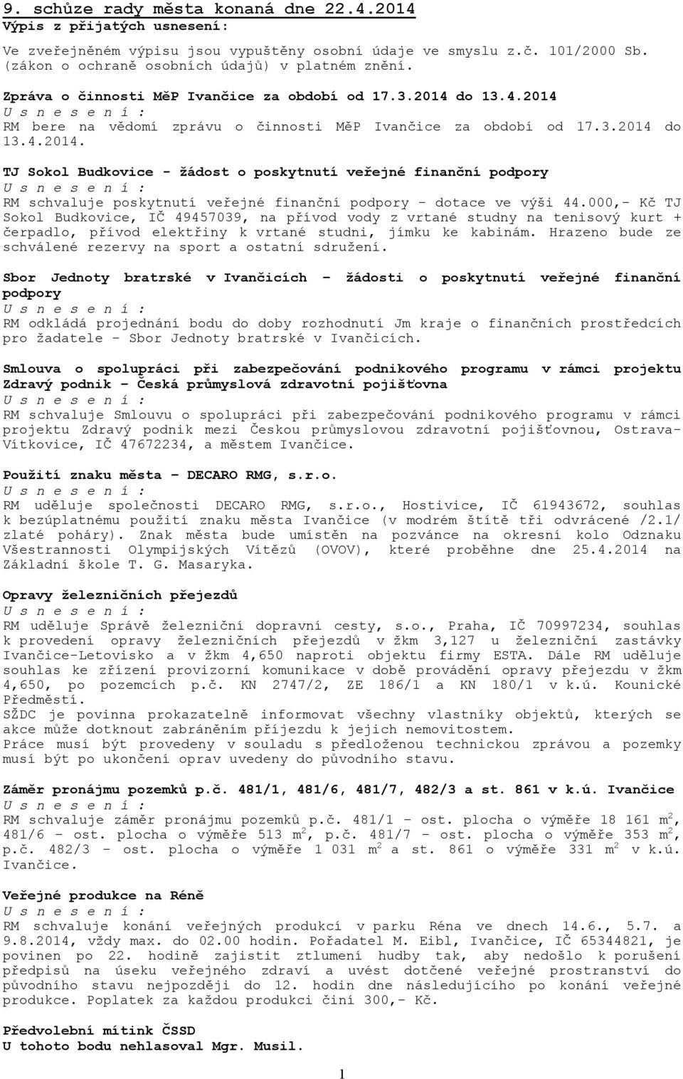 000,- Kč TJ Sokol Budkovice, IČ 49457039, na přívod vody z vrtané studny na tenisový kurt + čerpadlo, přívod elektřiny k vrtané studni, jímku ke kabinám.
