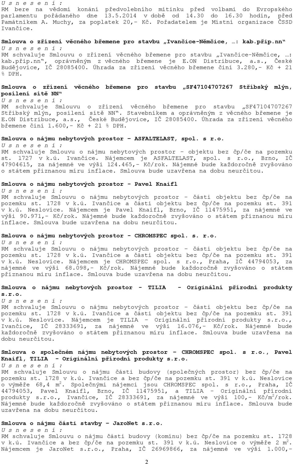 nn RM schvaluje Smlouvu o zřízení věcného břemene pro stavbu Ivančice-Němčice, : kab.přip.nn, oprávněným z věcného břemene je E.ON Distribuce, a.s., České Budějovice, IČ 28085400.