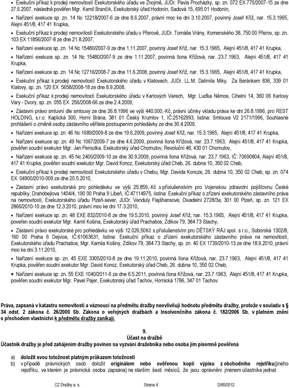 10.2007, povinný Josef Kříž, nar. 15.3.1965, Exekuční příkaz k prodeji nemovitostí Exekutorského úřadu v Přerově, JUDr. Tomáše Vrány, Komenského 38, 750 00 Přerov, sp. zn.