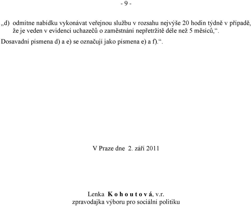 než 5 měsíců,. Dosavadní písmena d) a e) se označují jako písmena e) a f).