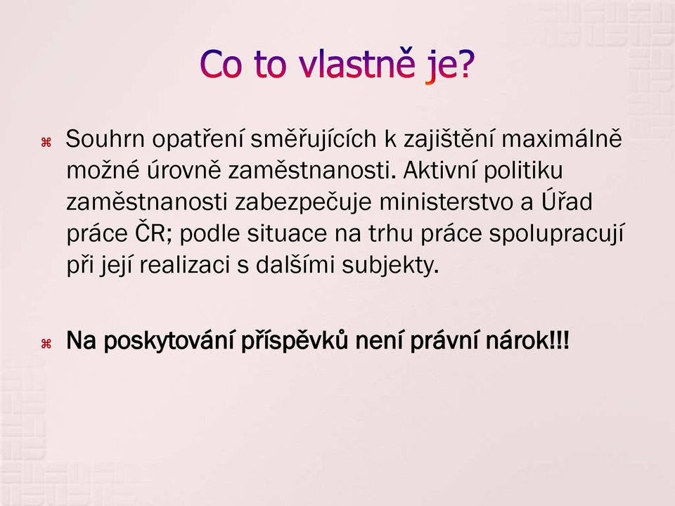 Aktivní politiku zaměstnanosti zabezpečuje ministerstvo a Úřad práce