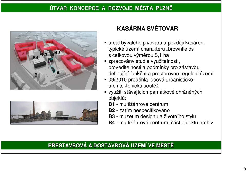 regulaci území 09/2010 proběhla ideová urbanistickoarchitektonická soutěž využití stávajících památkově chráněných objektů: B1