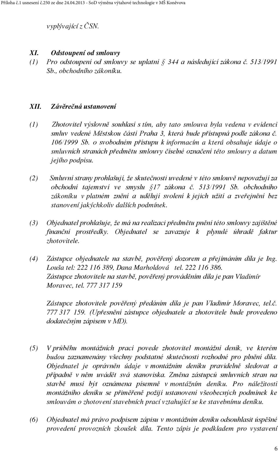 o svobodném přístupu k informacím a která obsahuje údaje o smluvních stranách předmětu smlouvy číselné označení této smlouvy a datum jejího podpisu.