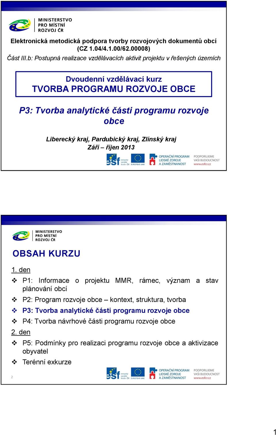 rozvoje obce Liberecký kraj, Pardubický kraj, Zlínský kraj Září říjen 2013 OBSAH KURZU 1.