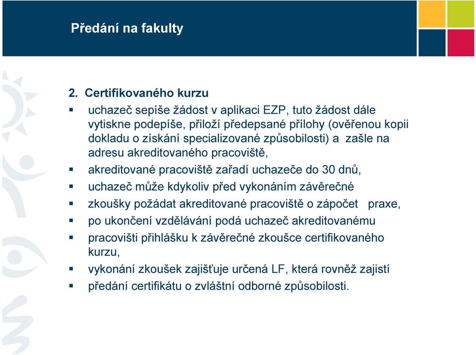 specializované způsobilosti) a zašle na adresu akreditovaného pracoviště, akreditované pracoviště zařadí uchazeče do 30 dnů, uchazeč může kdykoliv před