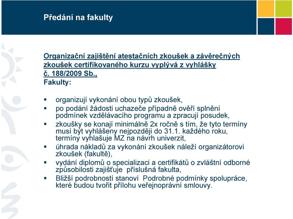 ročně s tím, že tyto termíny musí být vyhlášeny nejpozději do 31.