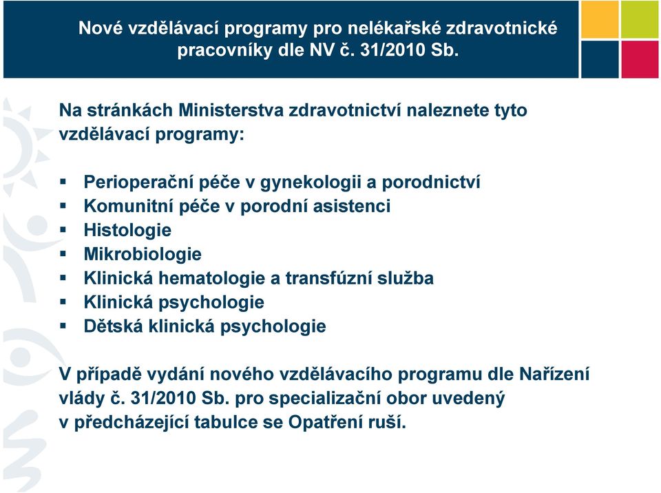 Komunitní péče v porodní asistenci Histologie Mikrobiologie Klinická hematologie a transfúzní služba Klinická psychologie