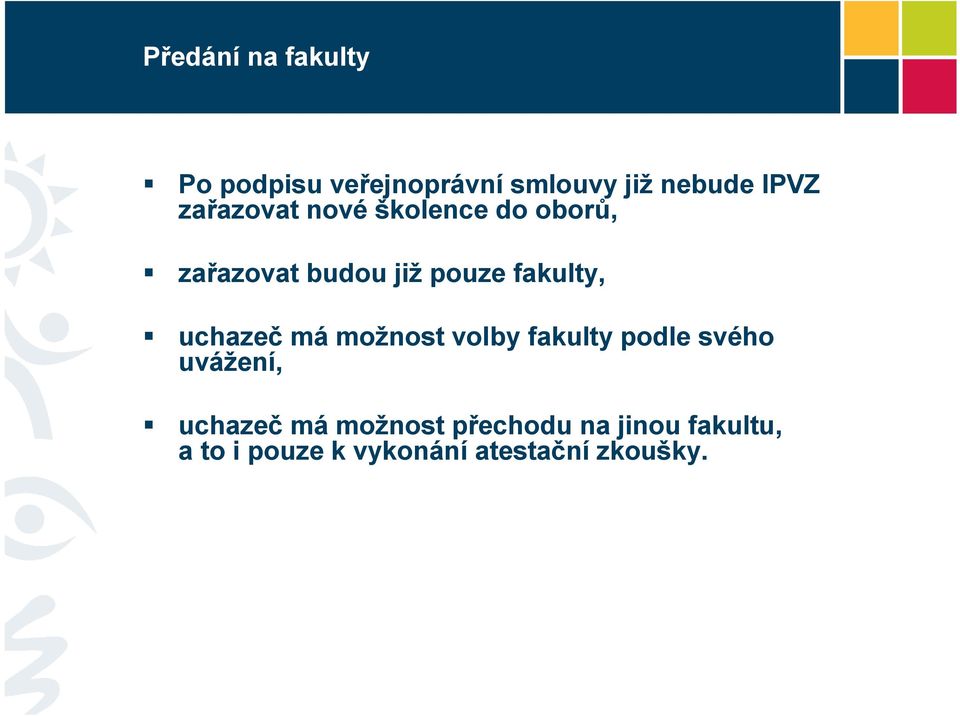 uchazeč má možnost volby fakulty podle svého uvážení, uchazeč má