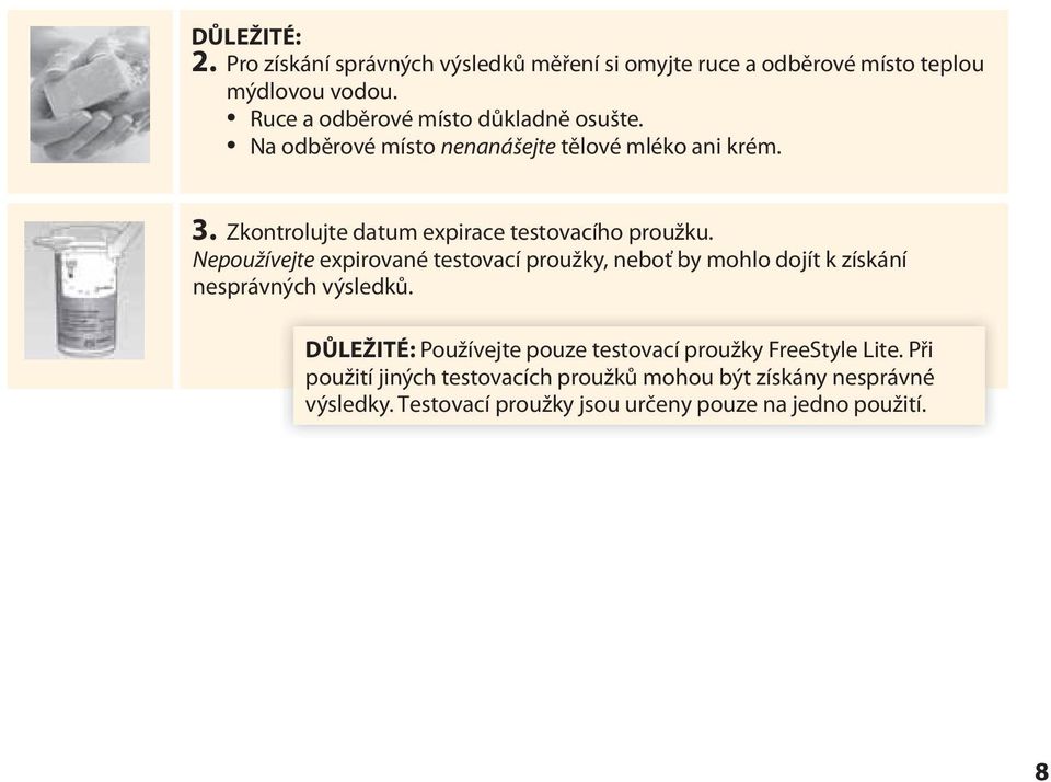 Zkontrolujte datum expirace testovacího proužku.