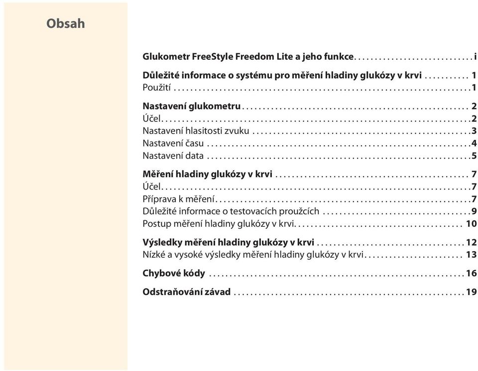 ...............................................................4 Nastavení data................................................................5 Měření hladiny glukózy v krvi............................................... 7 Účel.
