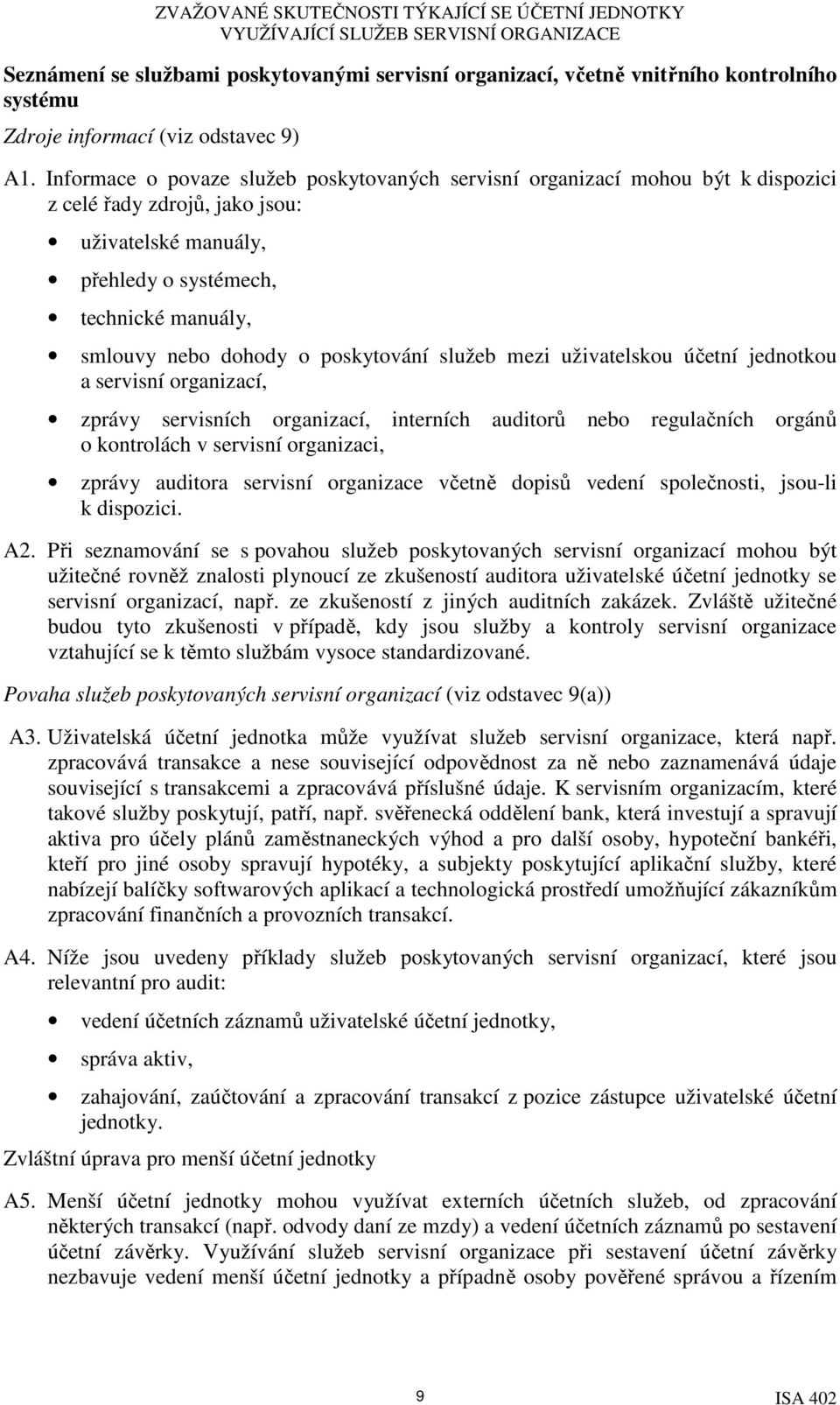 poskytování služeb mezi uživatelskou účetní jednotkou a servisní organizací, zprávy servisních organizací, interních auditorů nebo regulačních orgánů o kontrolách v servisní organizaci, zprávy