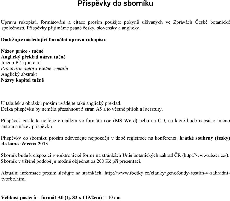 a obrázků prosím uvádějte také anglický překlad. Délka příspěvku by neměla přesáhnout 5 stran A5 a to včetně příloh a literatury.