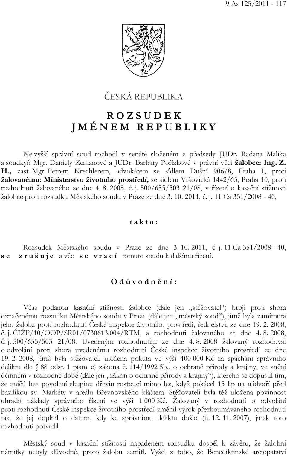 Petrem Krechlerem, advokátem se sídlem Dušní 906/8, Praha 1, proti žalovanému: Ministerstvo životního prostředí, se sídlem Vršovická 1442/65, Praha 10, proti rozhodnutí žalovaného ze dne 4. 8.