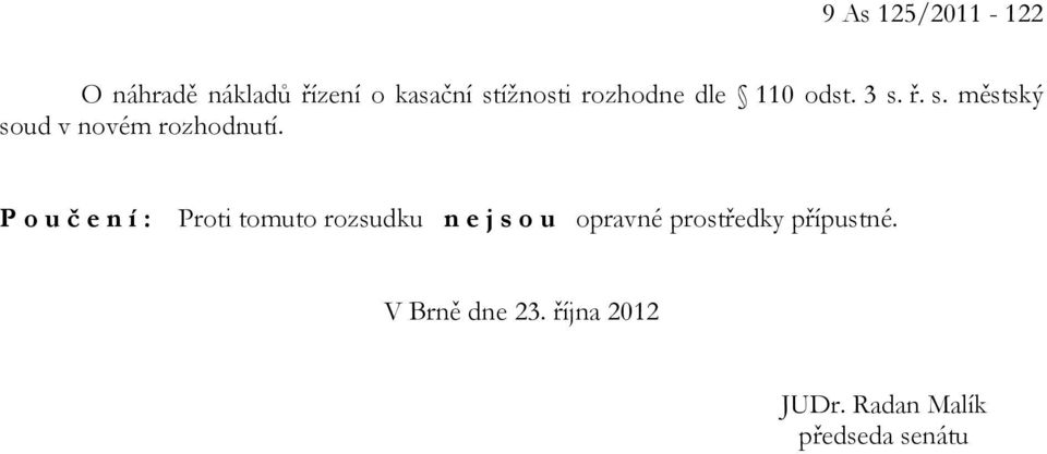 P o u č e n í : Proti tomuto rozsudku n e j s o u opravné